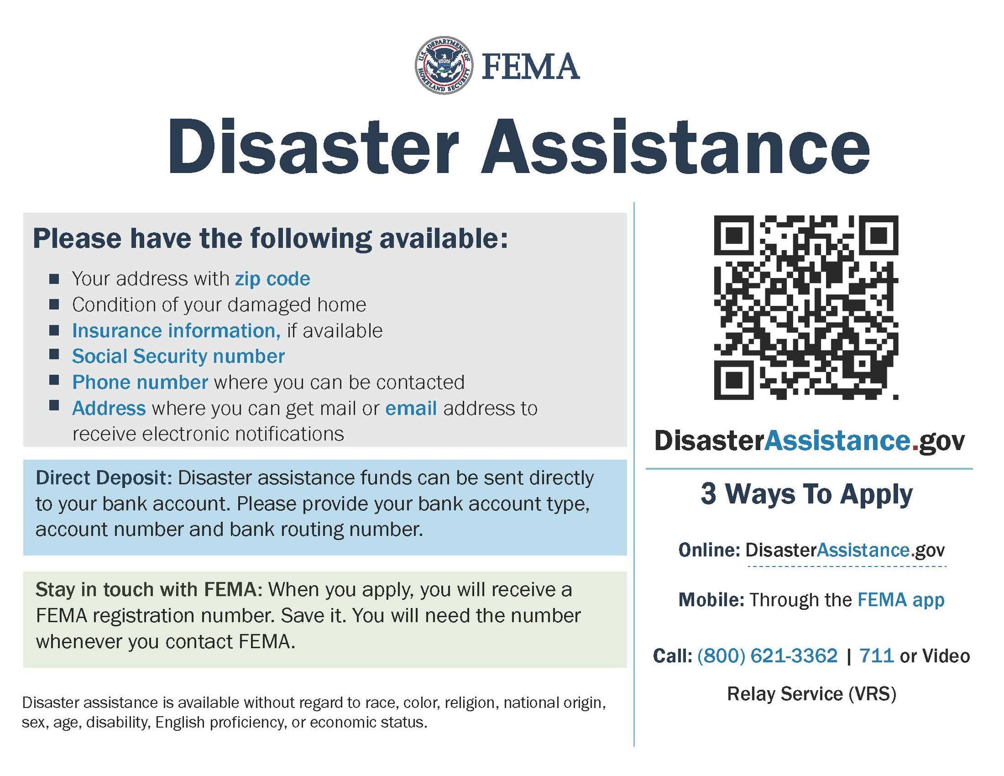 Have the following available when making a FEMA report: address with zip code, condition of your damaged home, insurance information if available, social security number, phone number where you can be contacted, address where you can receive mail or email address to receive updates. 