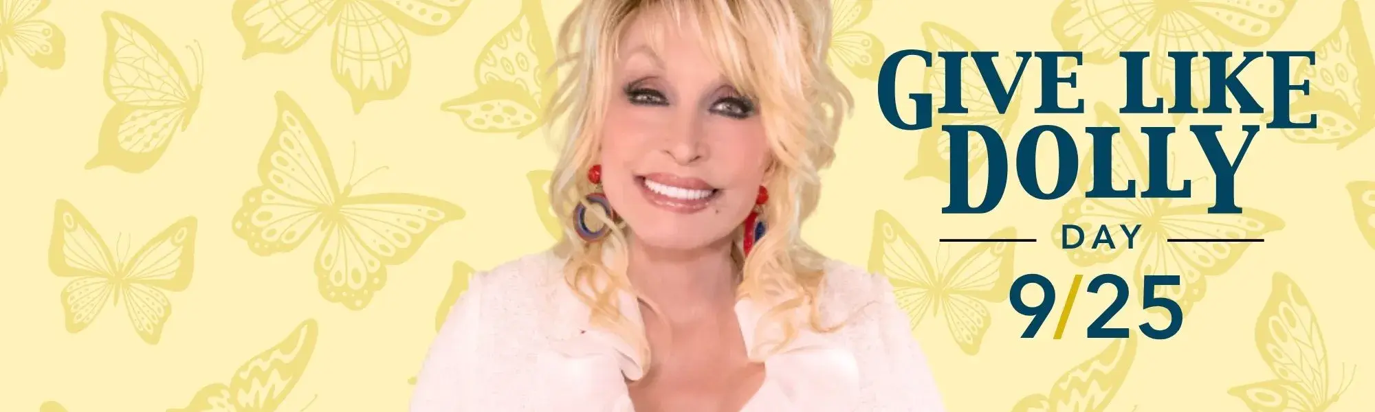 Dolly Parton, arms outstretched, in front of a background of yellow butterflies. In foreground, text reads "Give Like Dolly Day 9/25"
